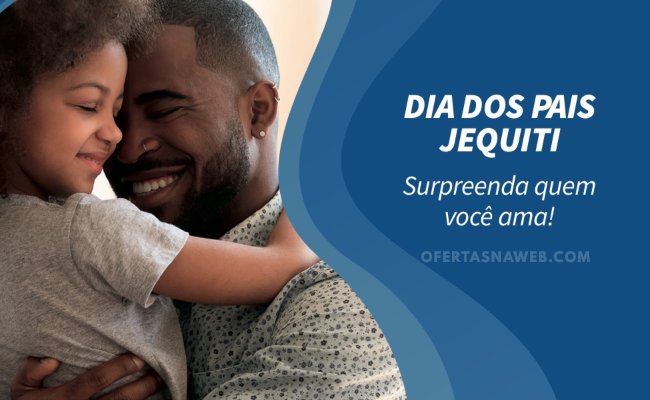 dia dos pais jequiti